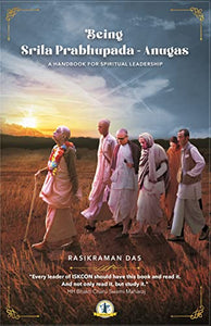 Being Srila Prabhupada - Anugas: A Handbook for Spiritual Leadership