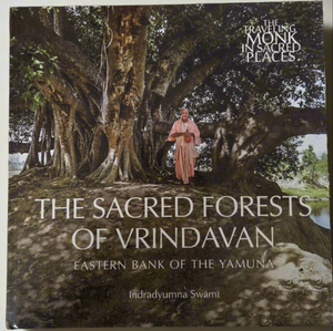 The Sacred Forests of Vrindavan: Eastern Bank of the Yamuna: Indradyumna Swami