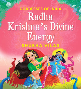 Goddesses of India : Radha Krishna’s Divine Energy