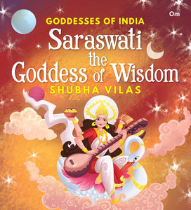 Goddesses of India : Saraswati the Goddess of Wisdom