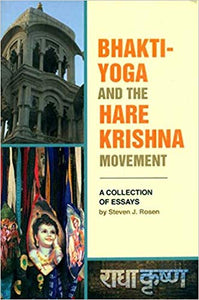 Bhakti-Yoga And The Hare Krishna Movement by Steven J. Rosen