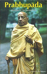 Prabhupada Messenger Of The Supreme Lord by Satsvarupa Das Goswami