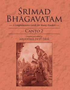 Srimad Bhagavatam A Comprehensive Guide for Young Readers Canto 2 by Aruddha Devi Dasi