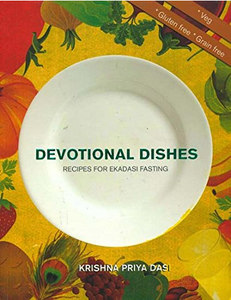 Devotional Dishes Recipes for Ekadashi Fasting by Krishna Priya Das