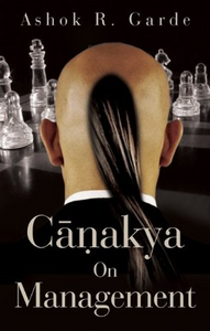 Canakya On Management by Ashok R. Garde