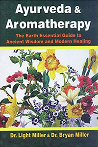 Ayurveda & Aromatherapy by Dr. Light Miller & Dr. Bryan Miller