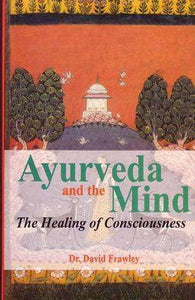 Ayurveda and the Mind: The Healing of Consciousness - Sacred Boutique