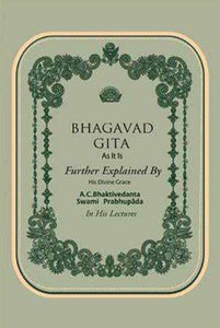 Bhagavad Gita As It Is - Further Explained
