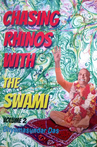 Chasing Rhinos with the Swami Volume 2 by Syamasundara Dasa