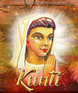 Great Heroes of the Mahabharat: Kunti