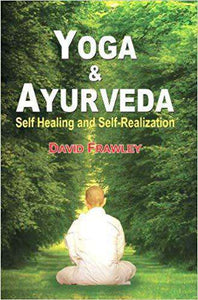 Yoga and Ayurveda: Self Healing and Self-Realization